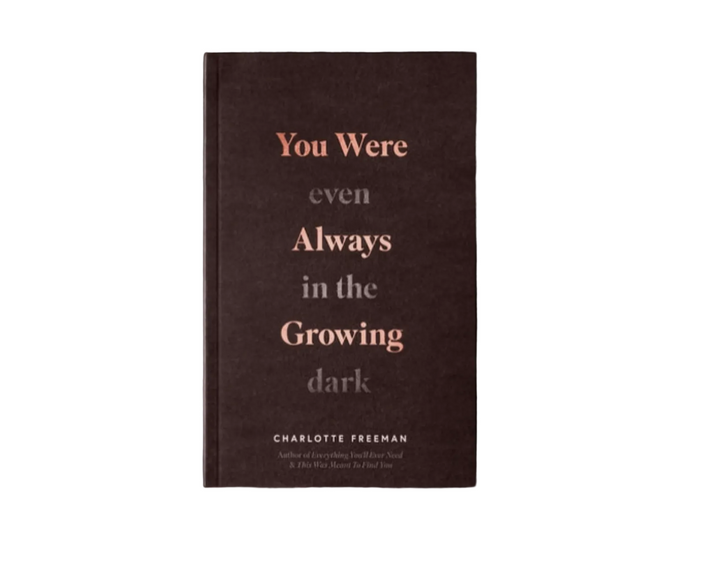 You Were Always Growing (Even in the Dark)